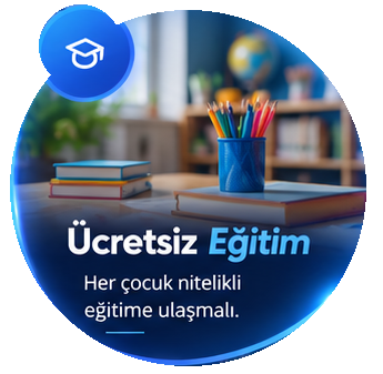 Ücretsiz Eğitim: Her çocuk nitelikli eğitime ulaşmalı.